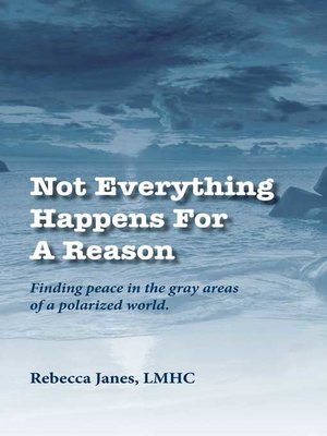 cover image of Not Everything Happens for a Reason: Finding Peace in the Gray Areas of a Polarized World